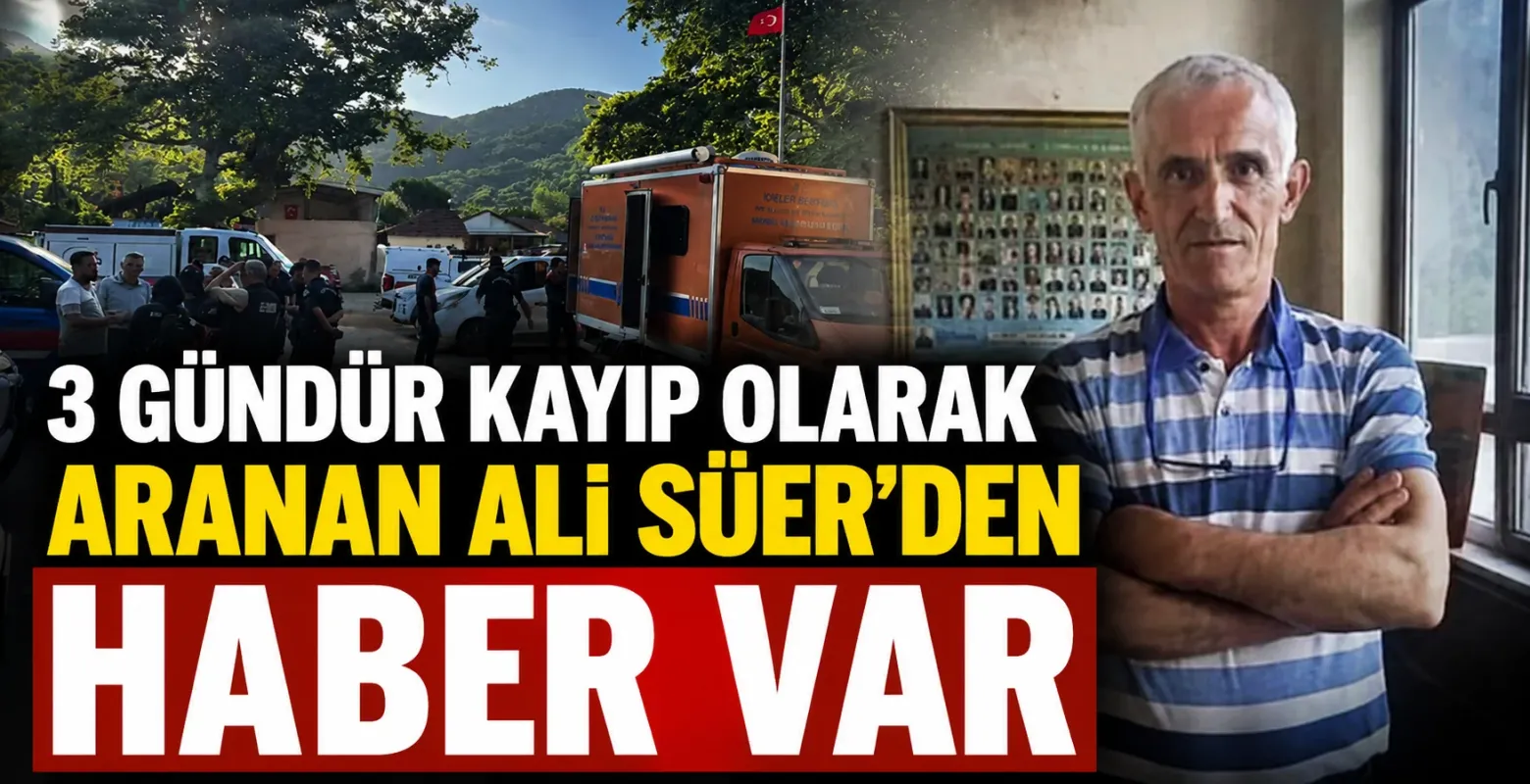 Kayıp olarak aranan Ali Süer'den haber var
