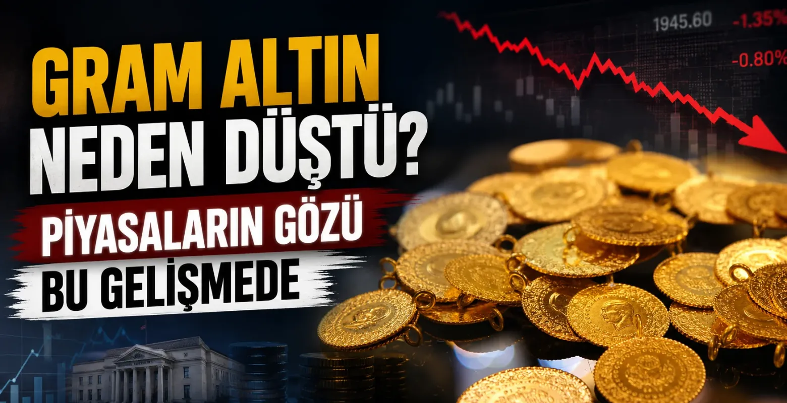 Gram Altın Neden Düştü? Piyasaların Gözü Bu Gelişmede