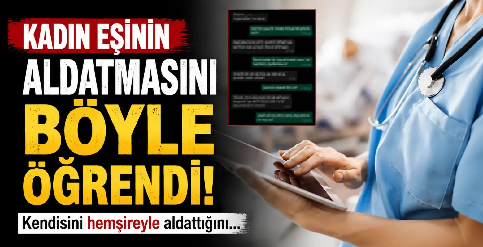 Kadın eşinin kendisini hemşireyle aldattığını böyle öğrendi
