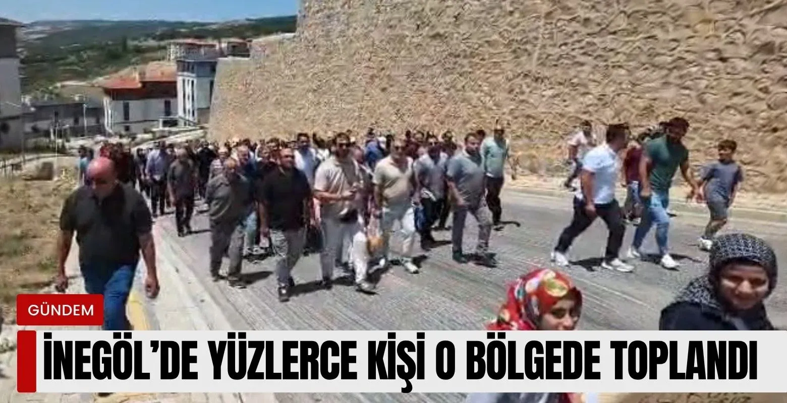 İnegöl'de yüzlerce kişi o bölgede toplandı