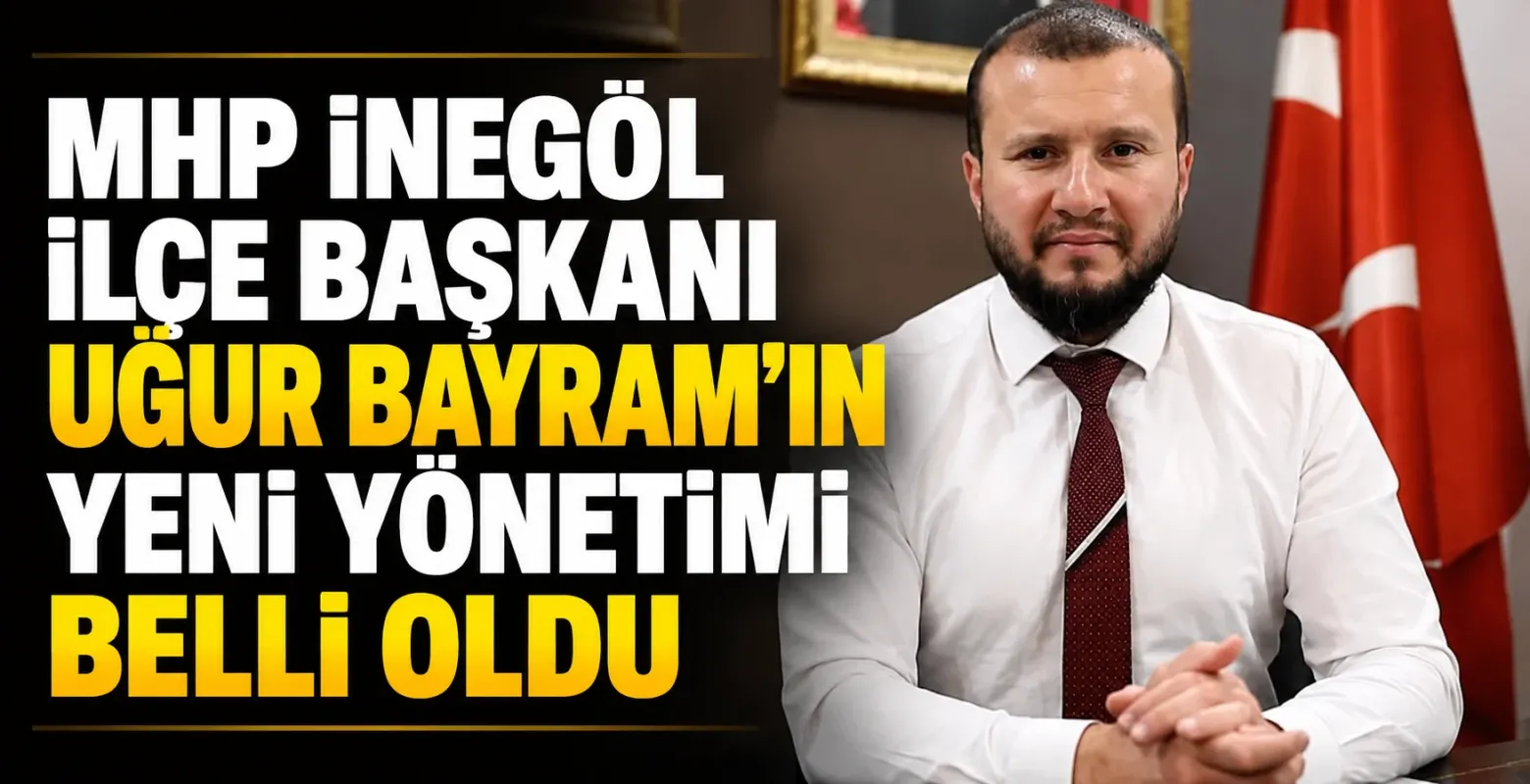 MHP İnegöl İlçe Başkanı Uğur Bayram'ın yeni yönetimi belli oldu