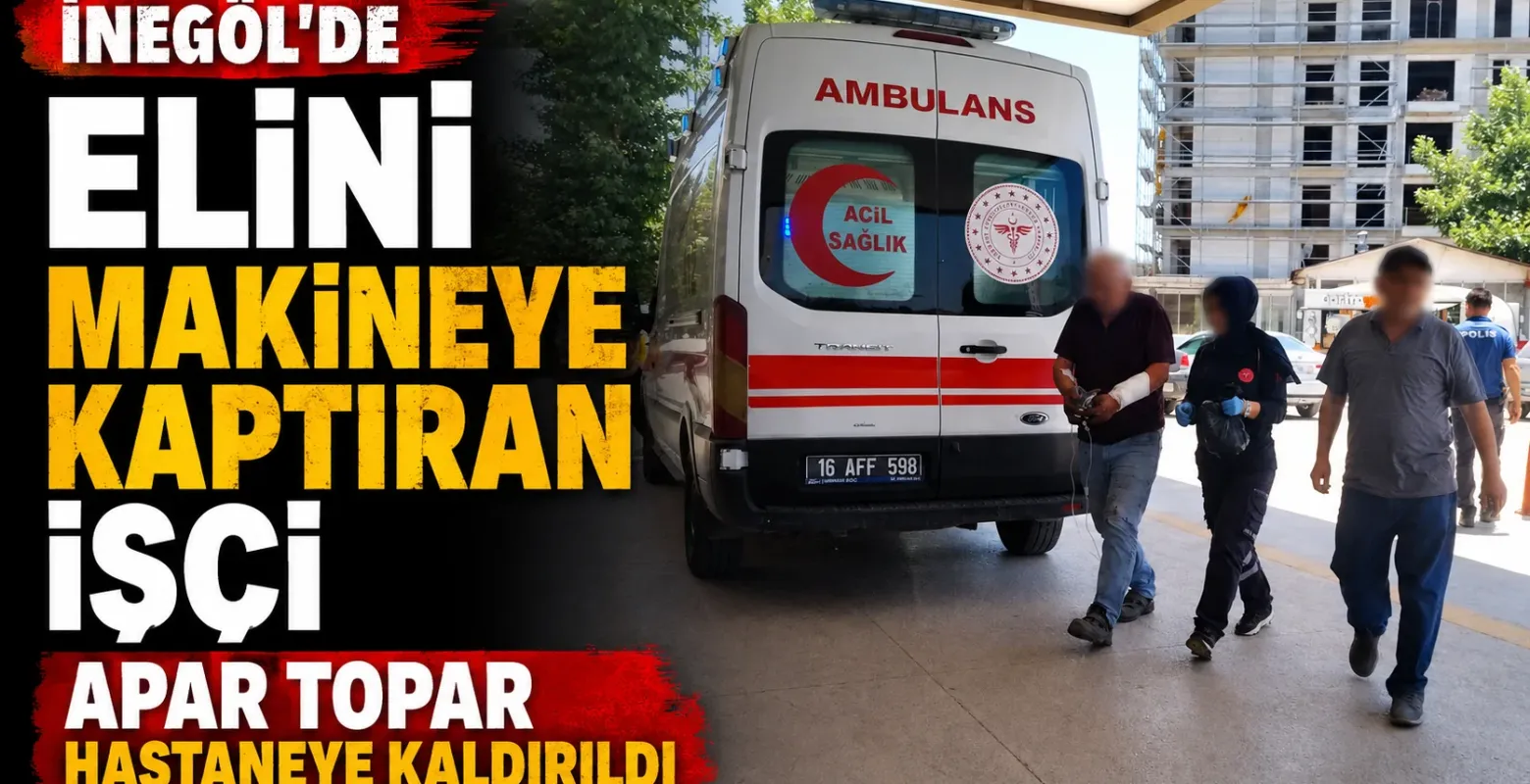İnegöl'de elini makineye kaptıran işçi apar topar hastaneye kaldırıldı