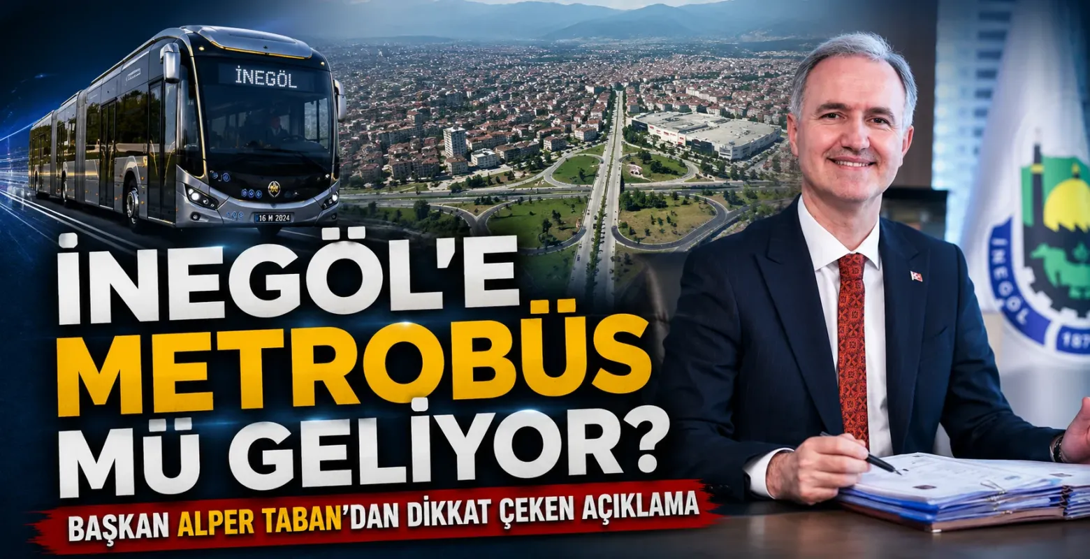 İnegöl'e Metrobüs Mü Geliyor? Başkan Alper Taban'dan Dikkat Çeken Açıklama
