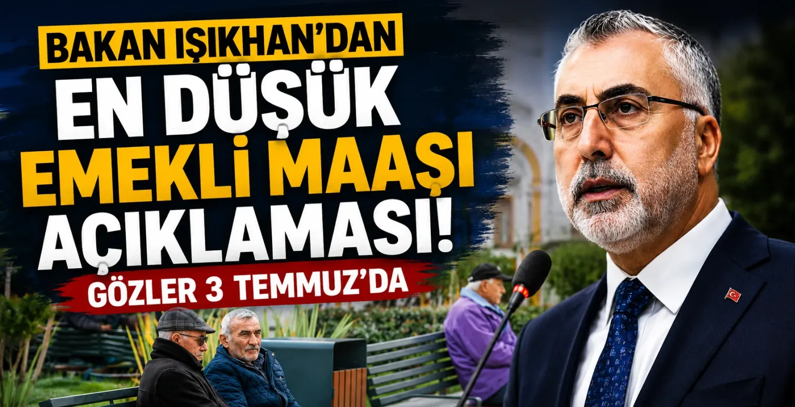 Bakan Işıkhan'dan En Düşük Emekli Maaşı Açıklaması! Gözler 3 Temmuz'da