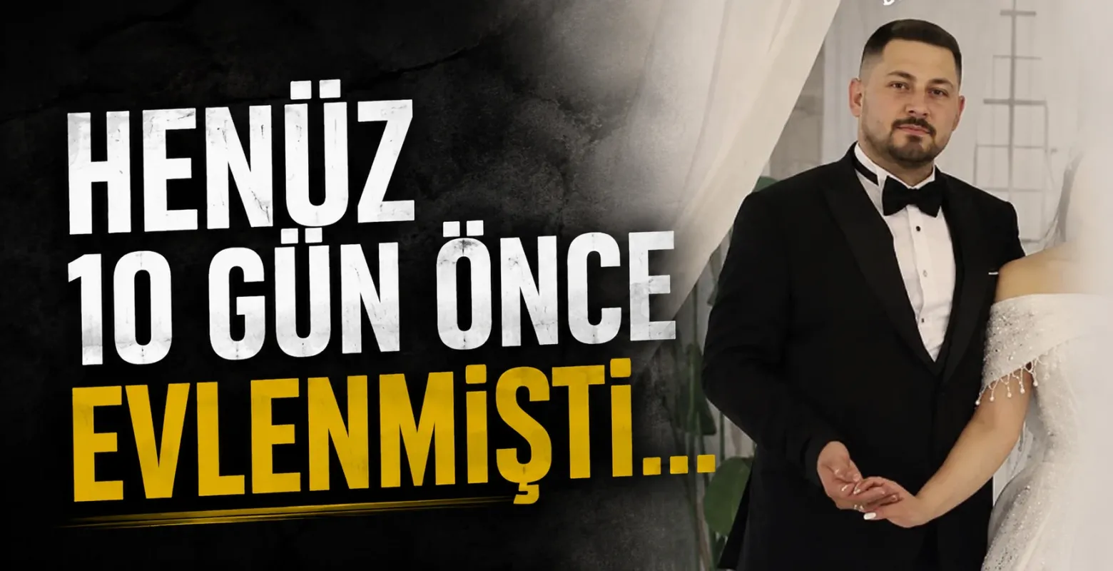 Henüz 10 gün önce evlenmişti...