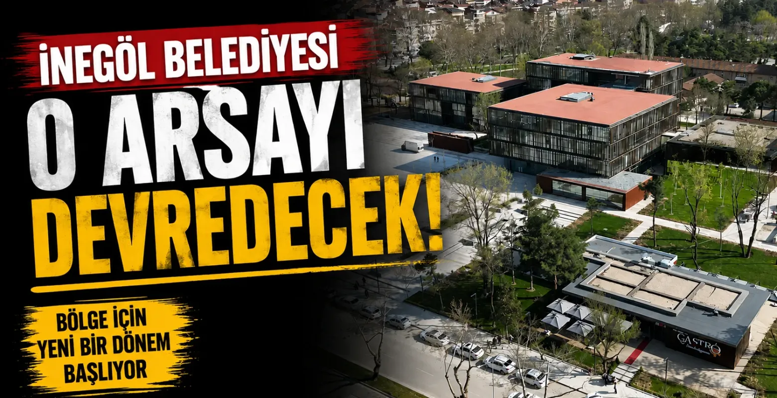İnegöl Belediyesi o arsayı devredecek!