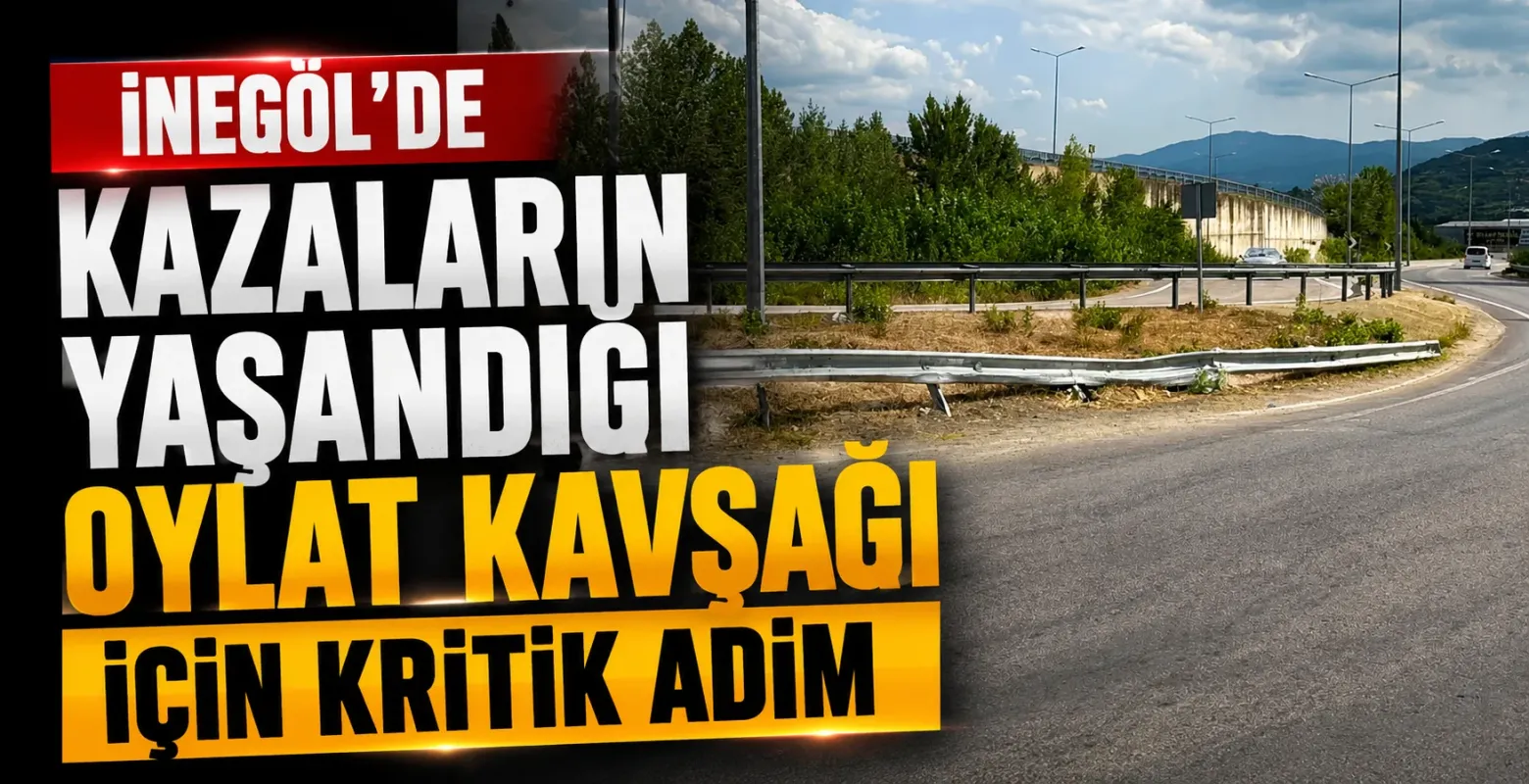 İnegöl'de Kazaların Yaşandığı Oylat Kavşağı İçin Kritik Adım