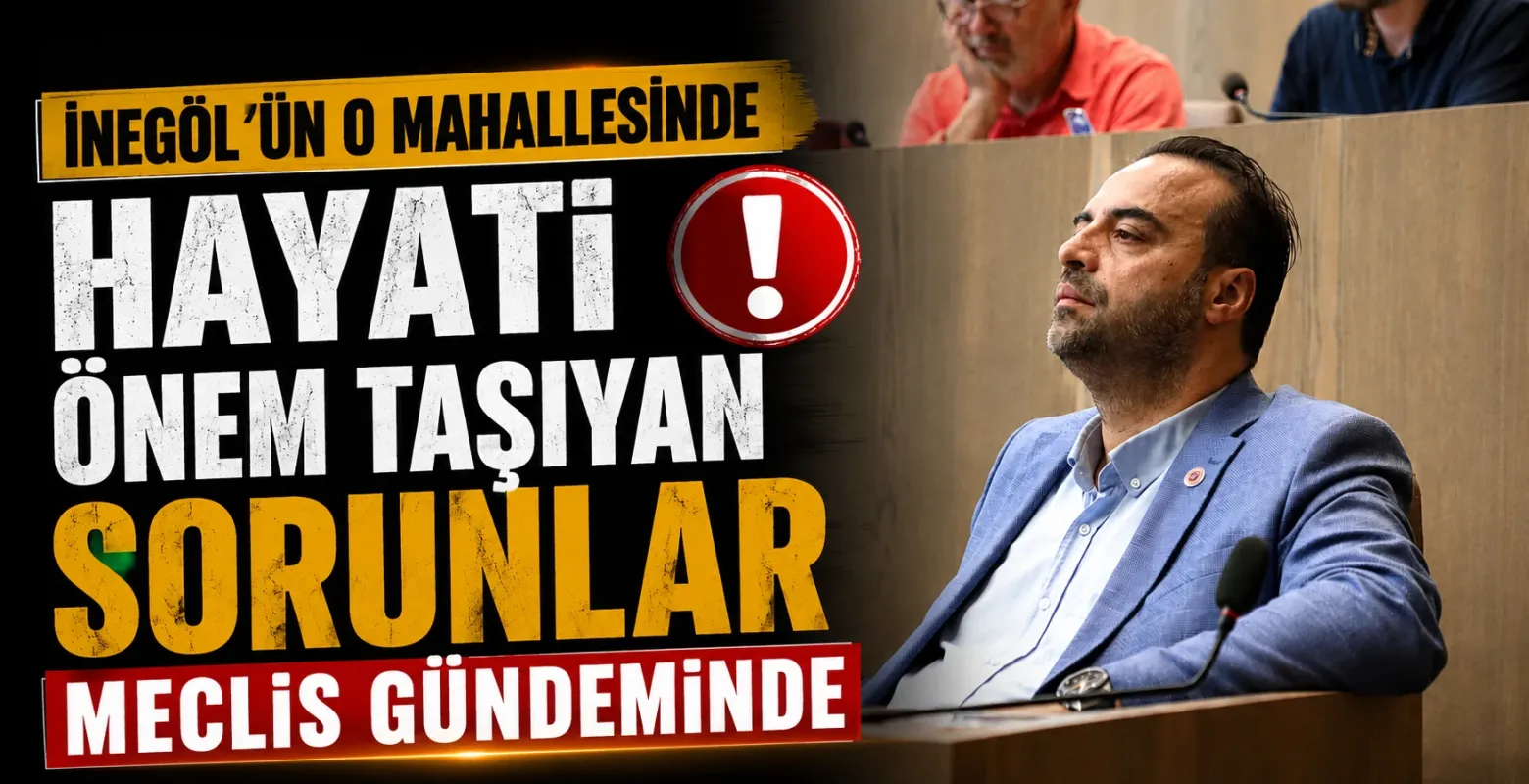 İnegöl'ün o mahallesinde hayati önem taşıyan sorunlar meclis gündeminde