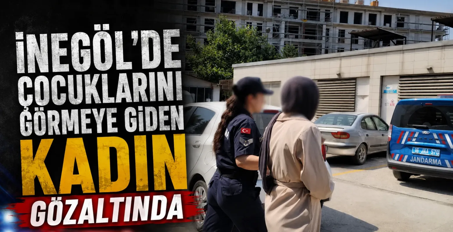 İnegöl'de çocuklarını görmeye giden kadın gözaltında
