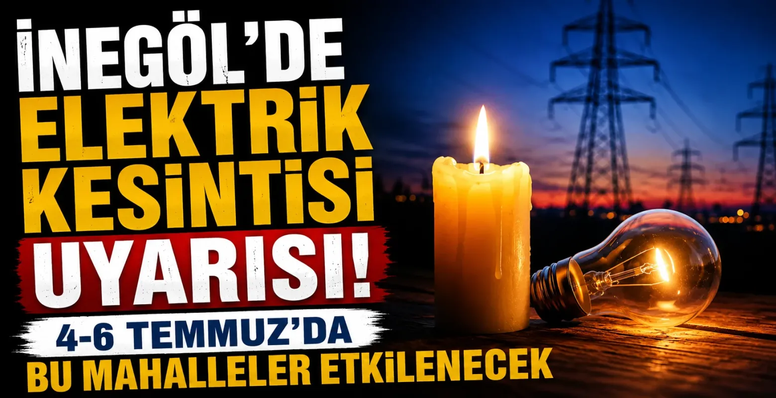 İnegöl'de Elektrik Kesintisi Uyarısı! 4-6 Temmuz'da Bu Mahalleler Etkilenecek