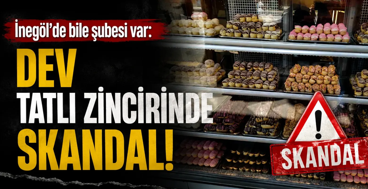 İnegöl'de bile şubesi var: Dev tatlı zincirinde skandal!