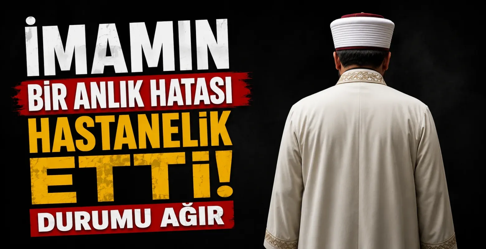 İmamın bir anlık hatası hastanelik etti! Durumu ağır