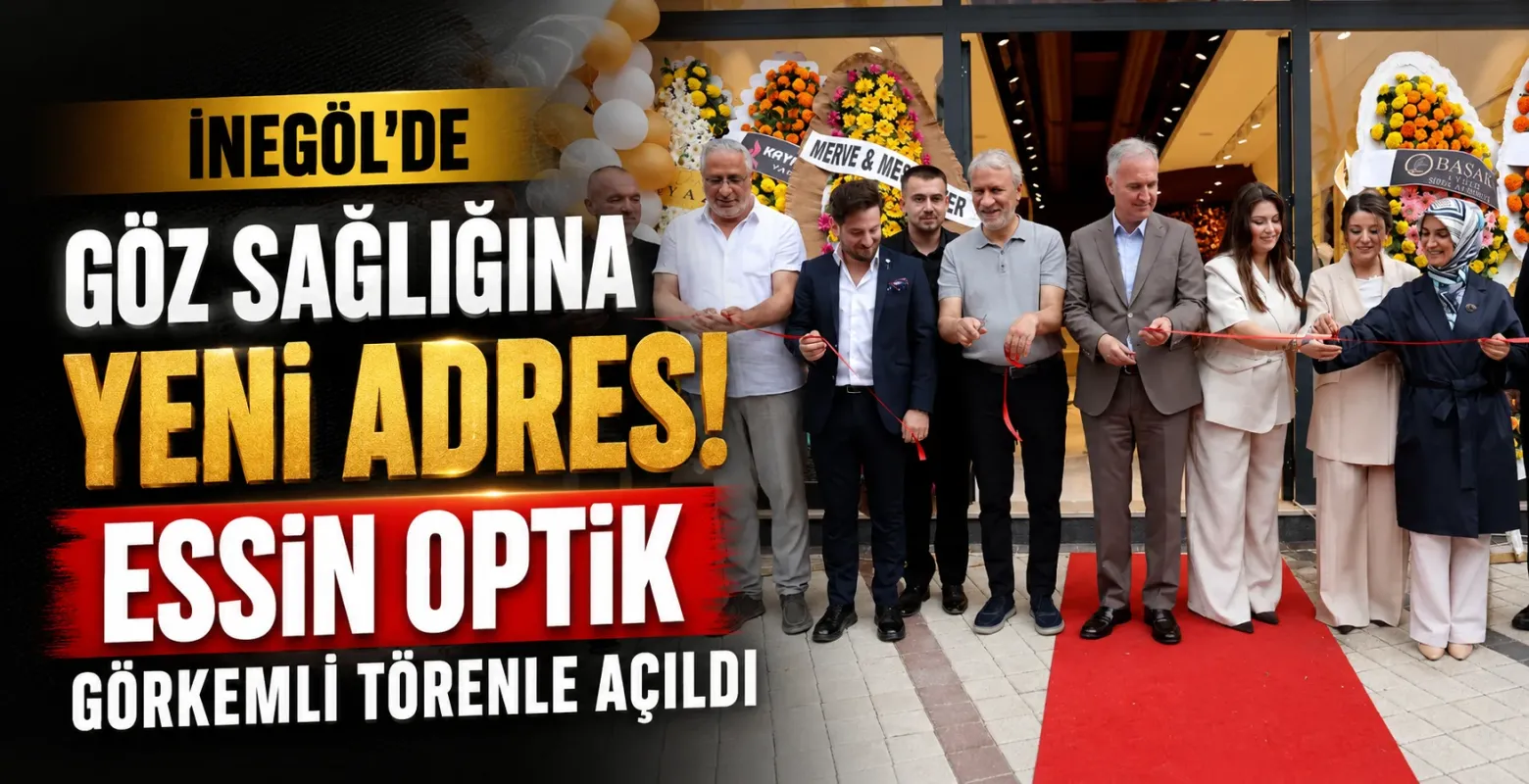 İnegöl'de Göz Sağlığına Yeni Adres! Essin Optik Görkemli Törenle Açıldı