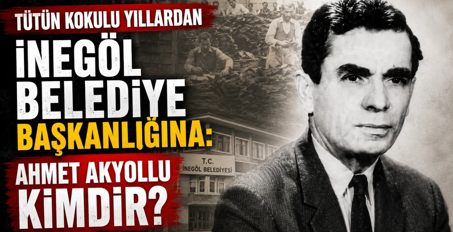Tütün kokulu yıllardan İnegöl Belediye Başkanlığına: Ahmet Akyollu kimdir?