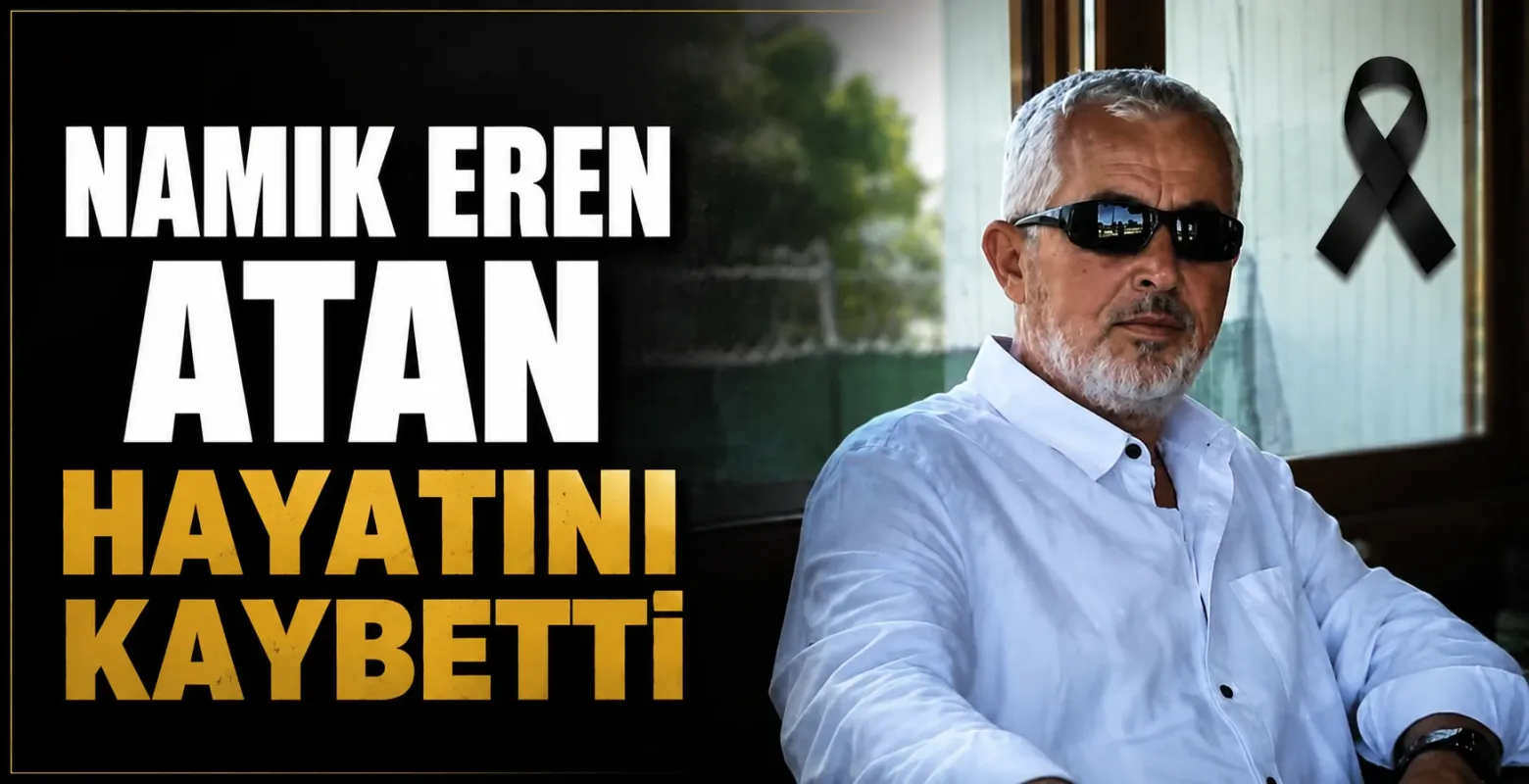 Namık Eren Atan hayatını kaybetti