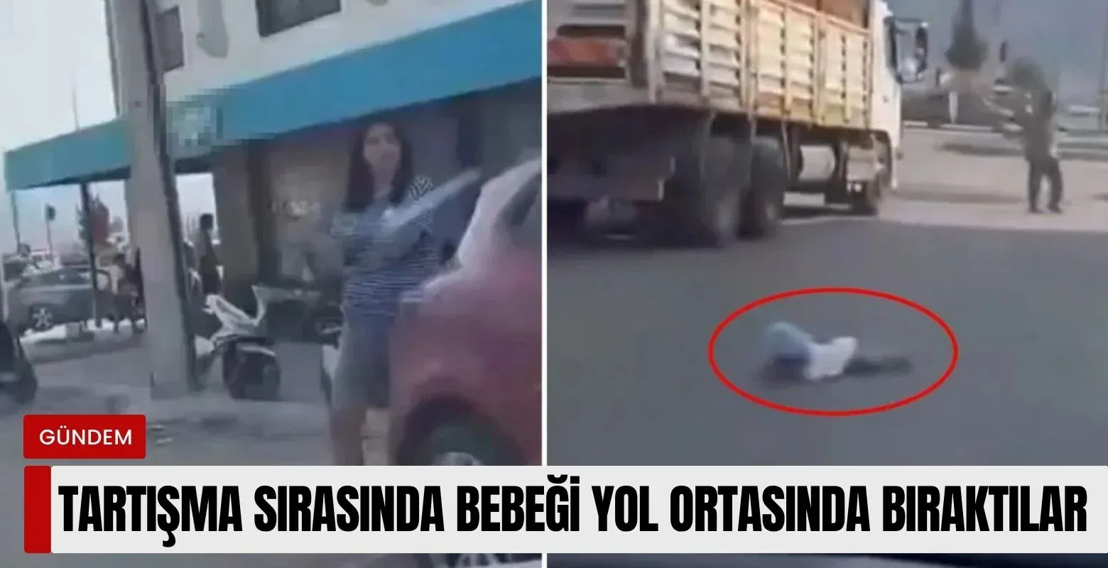 Tartışma sırasında bebeği yol ortasında bıraktılar