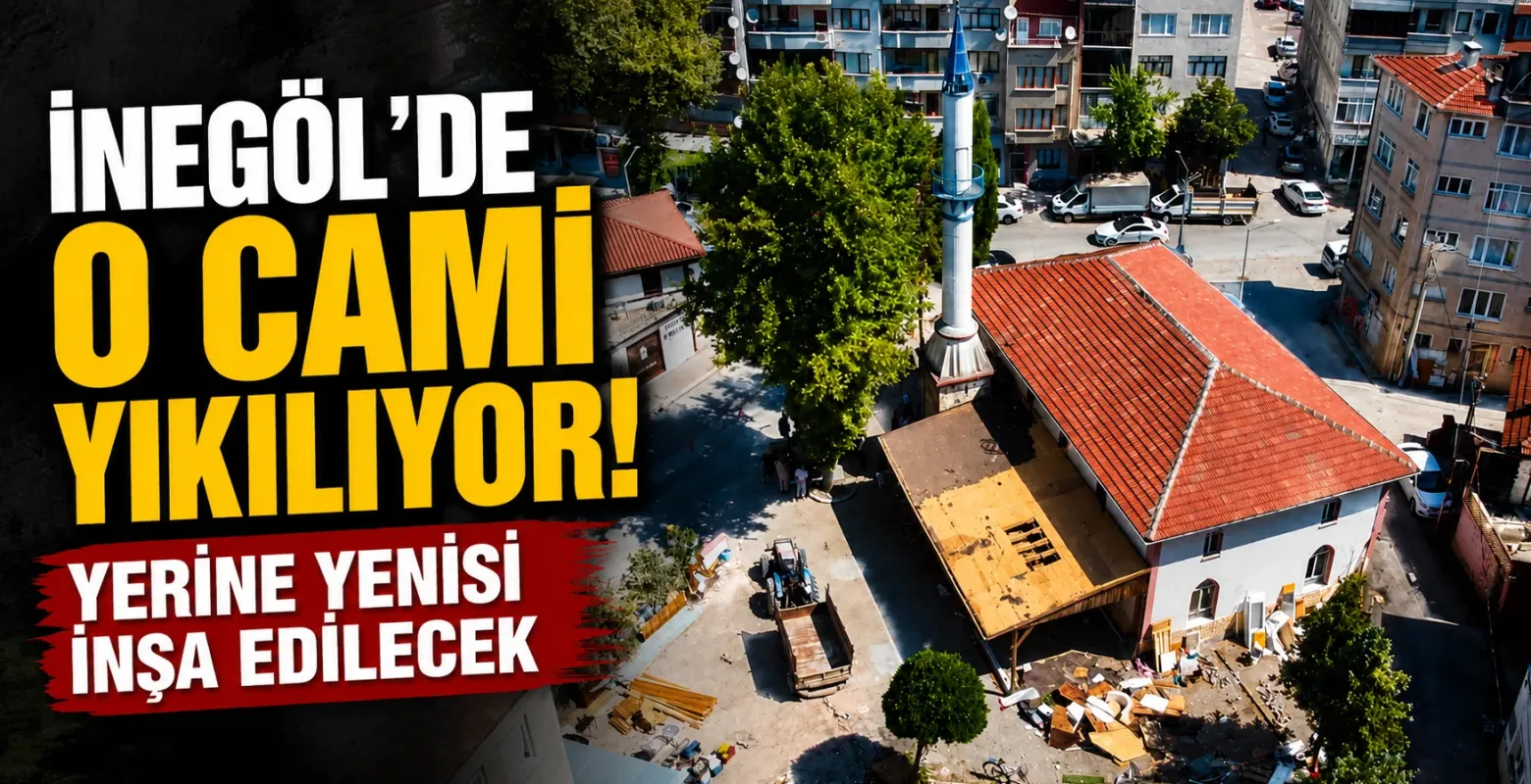 İnegöl'de O Cami Yıkılıyor! Yerine Yenisi İnşa Edilecek