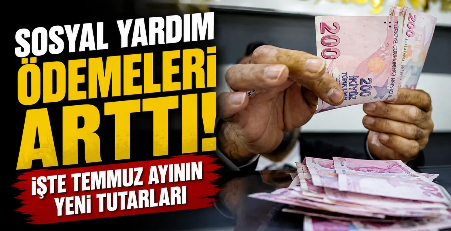 Sosyal Yardım Ödemeleri Arttı! İşte Temmuz Ayının Yeni Tutarları