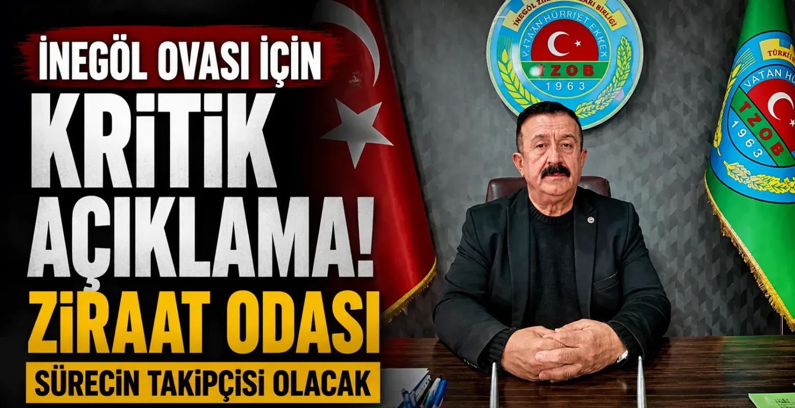 İnegöl Ovası İçin Kritik Açıklama! Ziraat Odası Sürecin Takipçisi Olacak