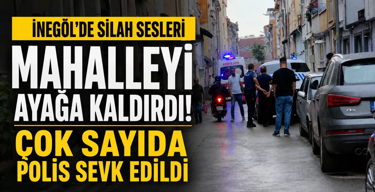 İnegöl'de Silah Sesleri Mahalleyi Ayağa Kaldırdı! Çok Sayıda Polis Sevk Edildi