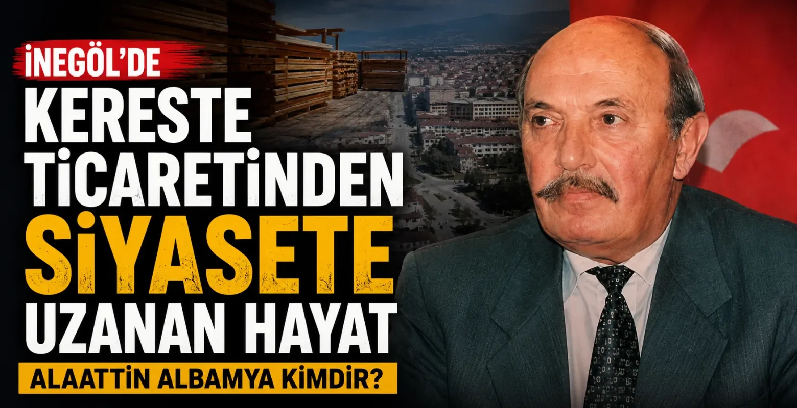 İnegöl'de kereste ticaretinden siyasete uzanan hayat: Alaattin Albamya kimdir?
