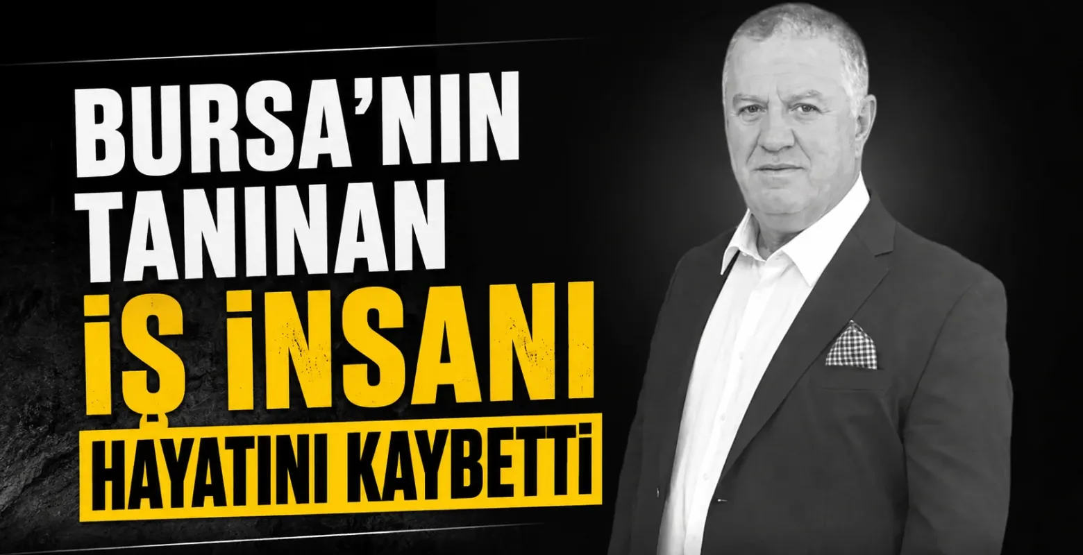 Bursa'nın tanınan iş insanı hayatını kaybetti