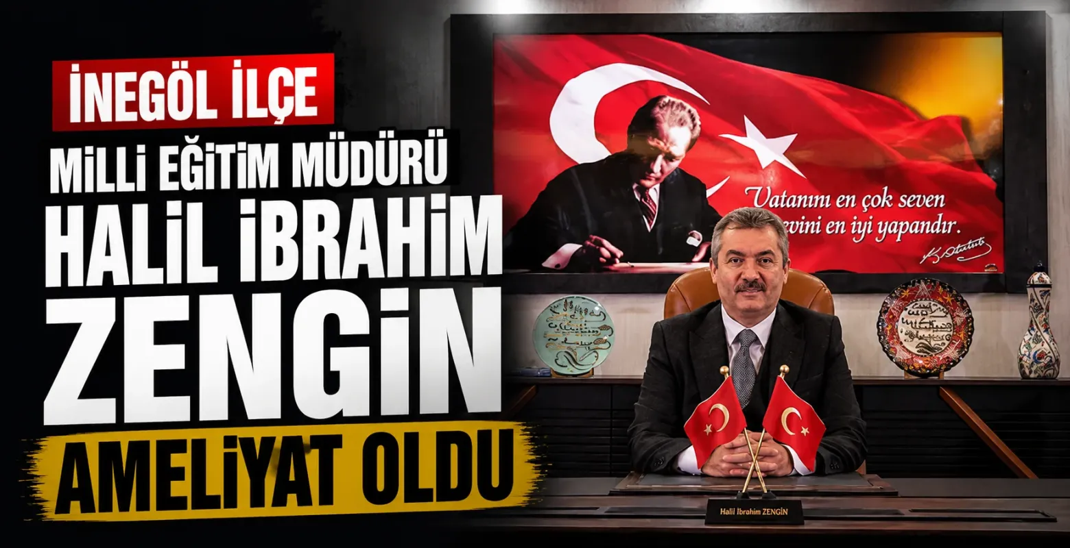 İnegöl İlçe Milli Eğitim Müdürü Halil İbrahim Zengin Ameliyat Oldu