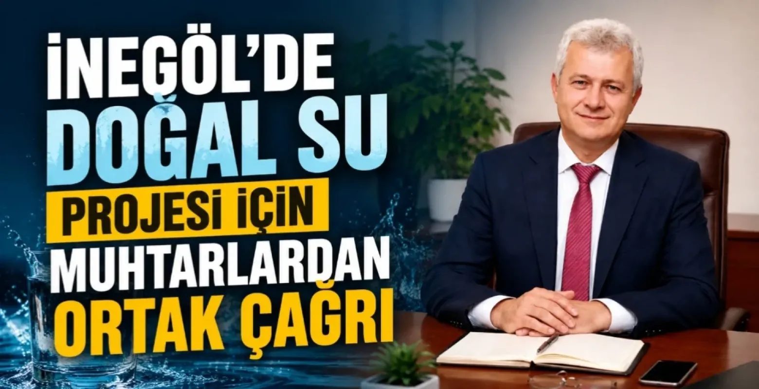 İnegöl'de Doğal Su Projesi İçin Muhtarlardan Ortak Çağrı