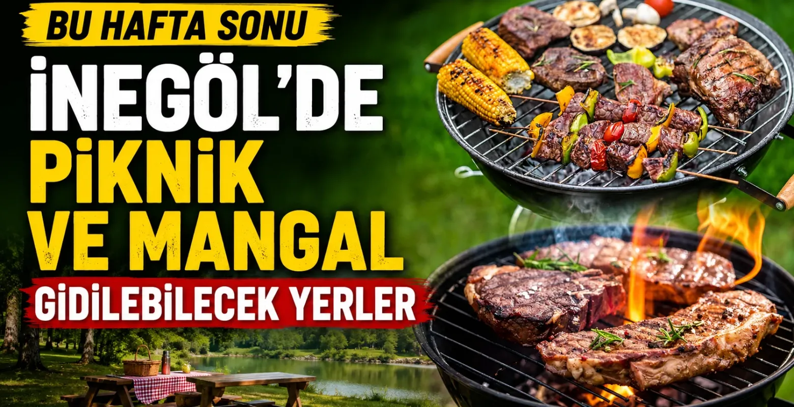 Bu hafta sonu İnegöl'de piknik ve mangala gidilebilecek yerler