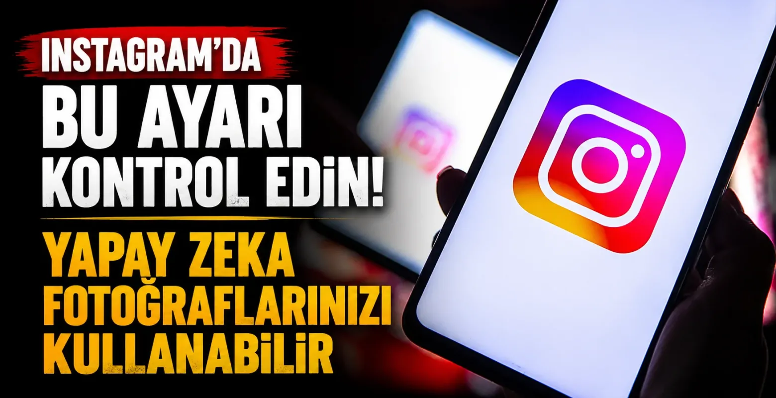 Instagram'da Bu Ayarı Kontrol Edin! Yapay Zeka Fotoğraflarınızı Kullanabilir