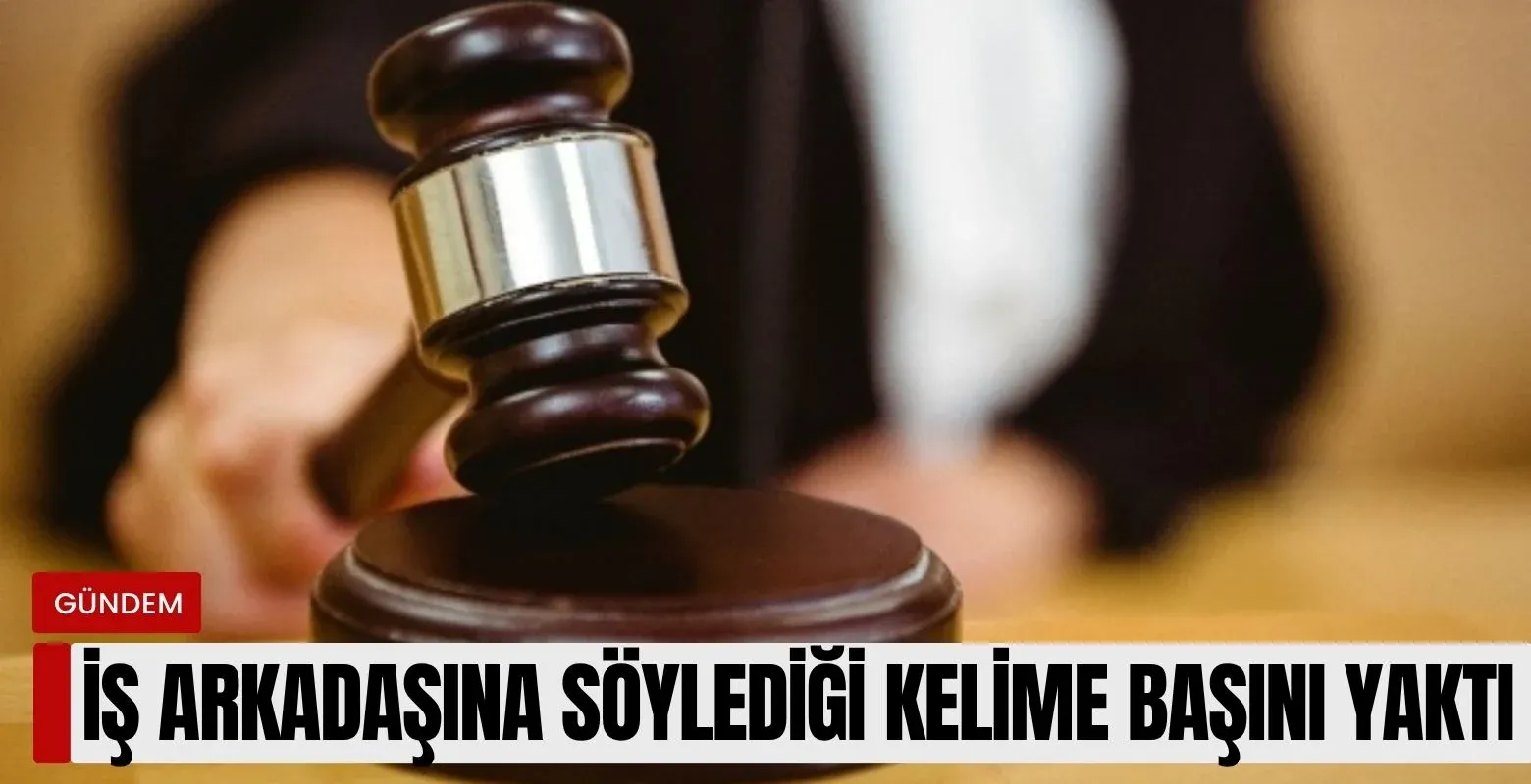 İş arkadaşına söylediği kelime başını yaktı