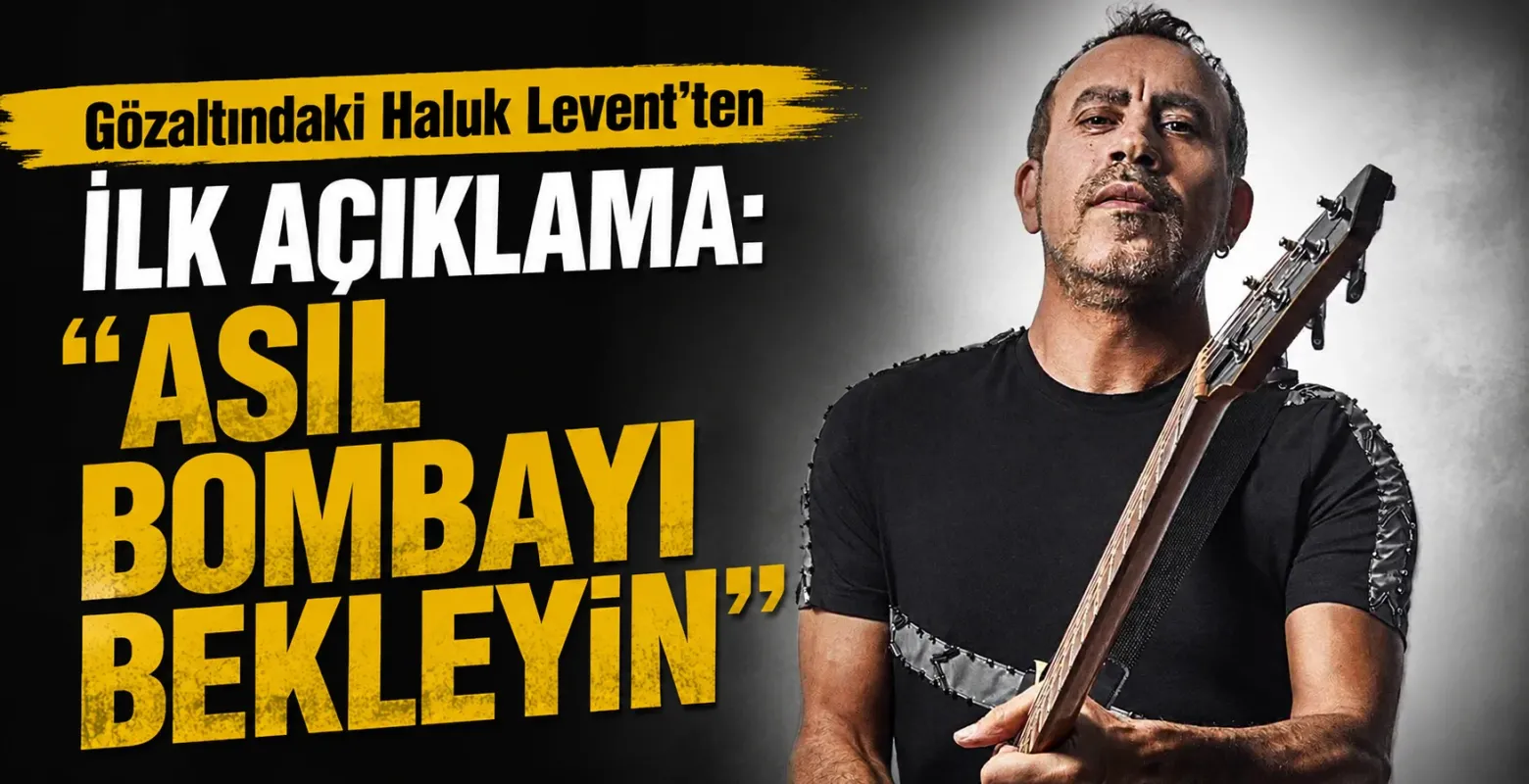 Gözaltındaki Haluk Levent'ten İlk Açıklama: "Asıl Bombayı Bekleyin"