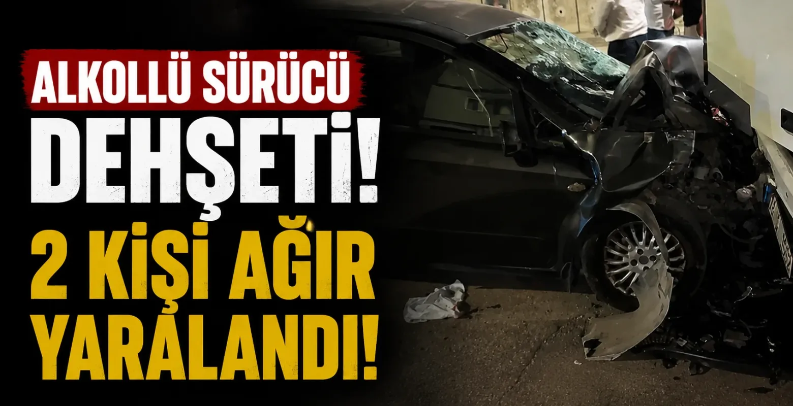 Alkollü sürücü dehşeti! 2 kişi ağır yaralandı