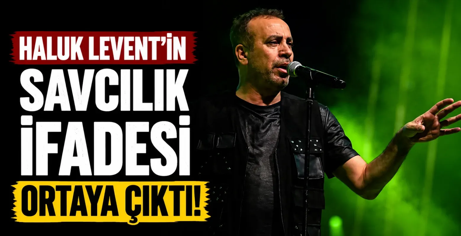 Haluk Levent'in Savcılık İfadesi Ortaya Çıktı!