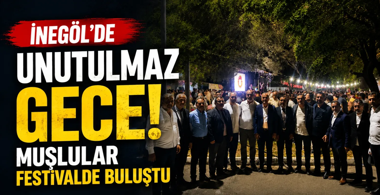 İnegöl'de Unutulmaz Gece! Muşlular Festivalde Buluştu