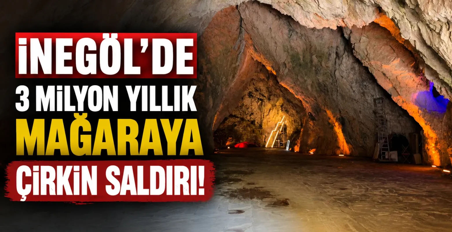 İnegöl'de 3 milyon yıllık mağaraya çirkin saldırı!