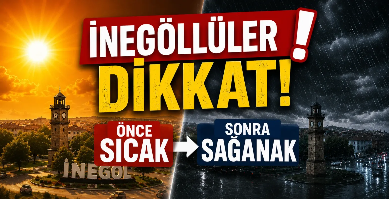 İnegöllüler dikkat! Önce Sıcak Sonra Sağanak