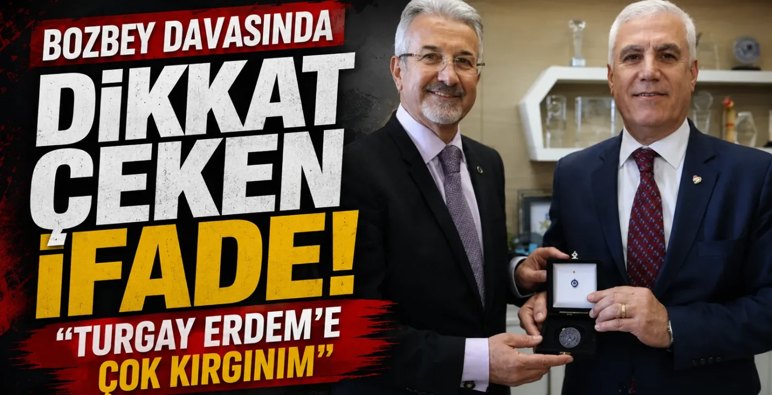 Bozbey Davasında Dikkat Çeken İfade: "Turgay Erdem'e Çok Kırgınım"