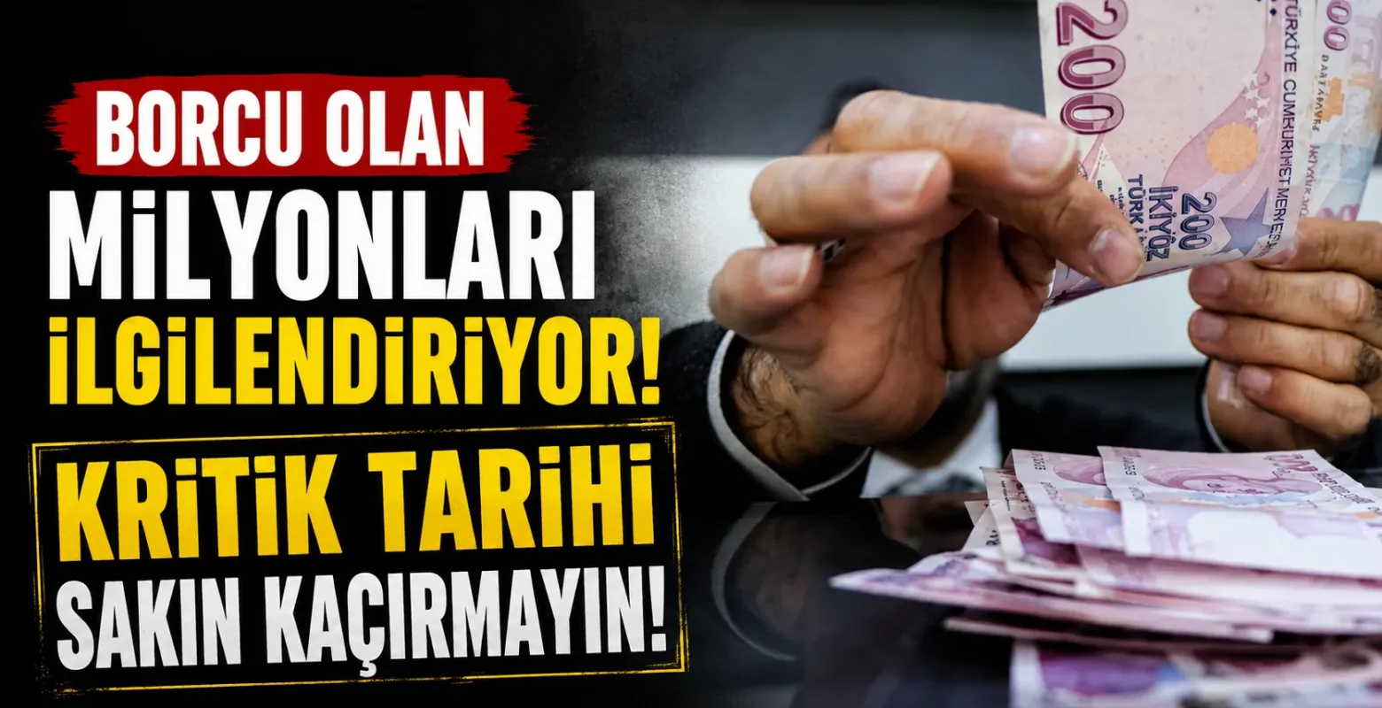 Borcu Olan Milyonları İlgilendiriyor! Kritik Tarihi Sakın Kaçırmayın
