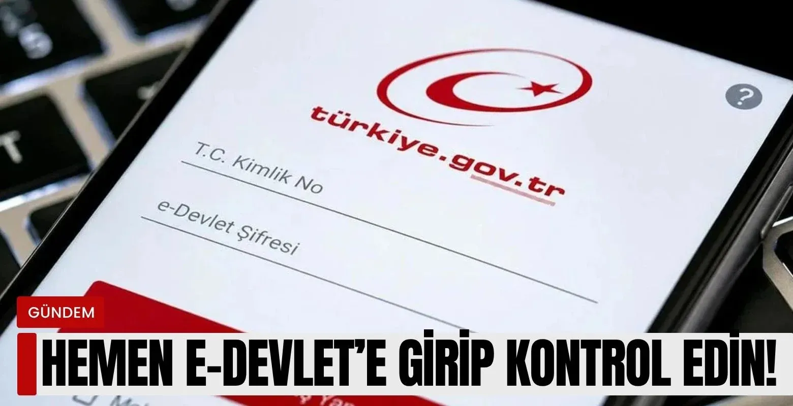 Hemen e-Devlet'e girip kontrol edin