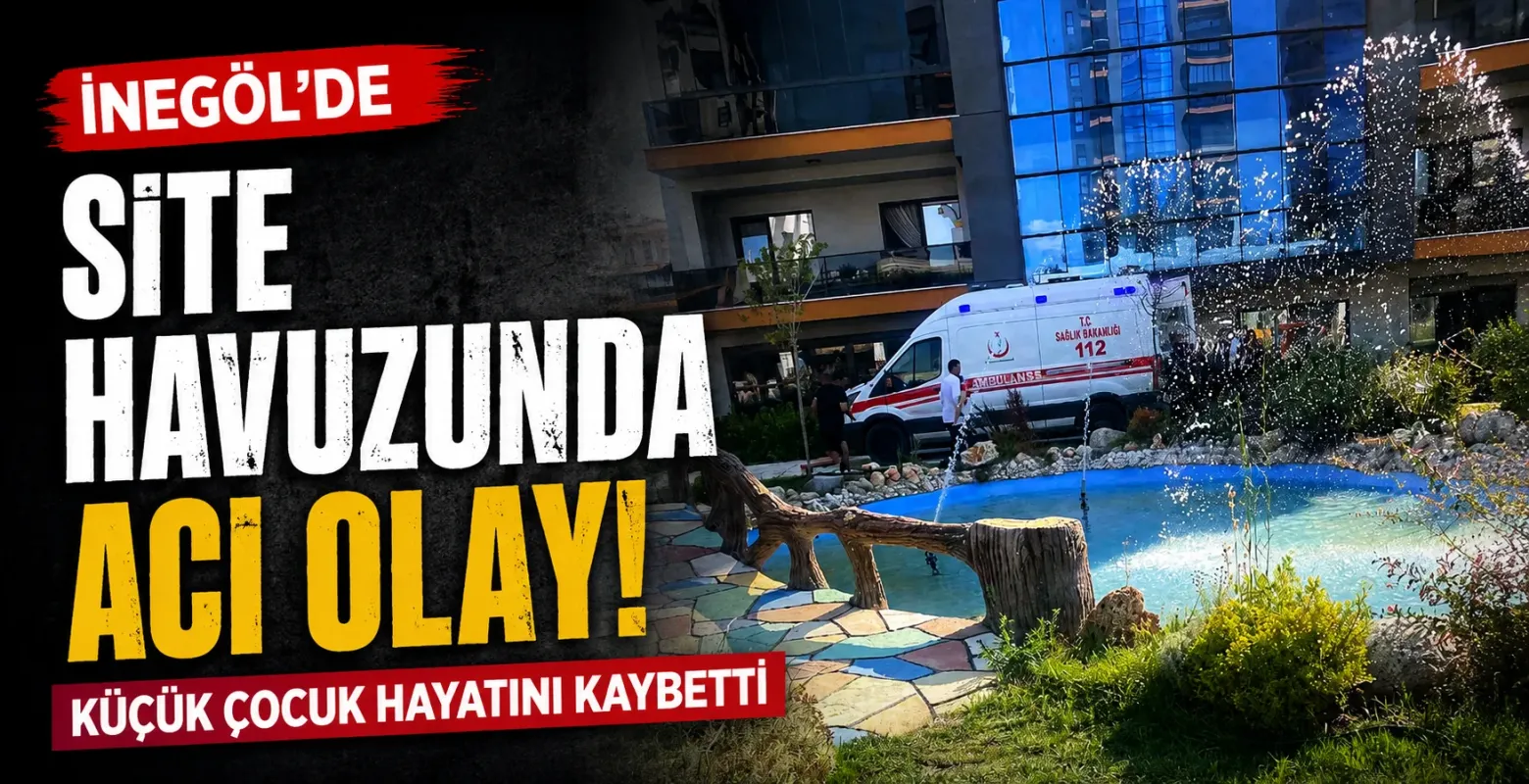 İnegöl'de Site Havuzunda Acı Olay! Küçük Çocuk Hayatını Kaybetti