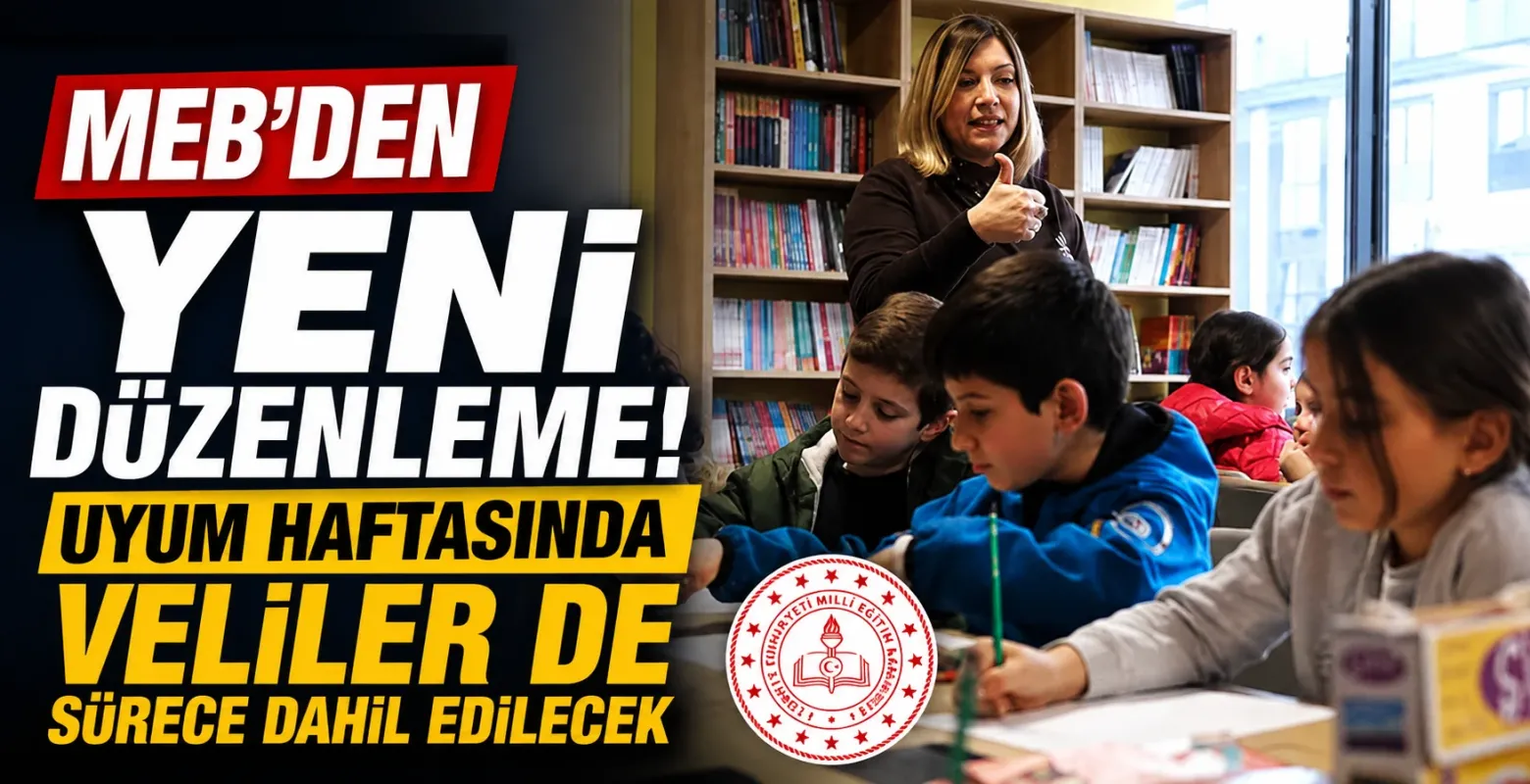 MEB’den Yeni Düzenleme! Uyum Haftasında Veliler de Sürece Dahil Edilecek