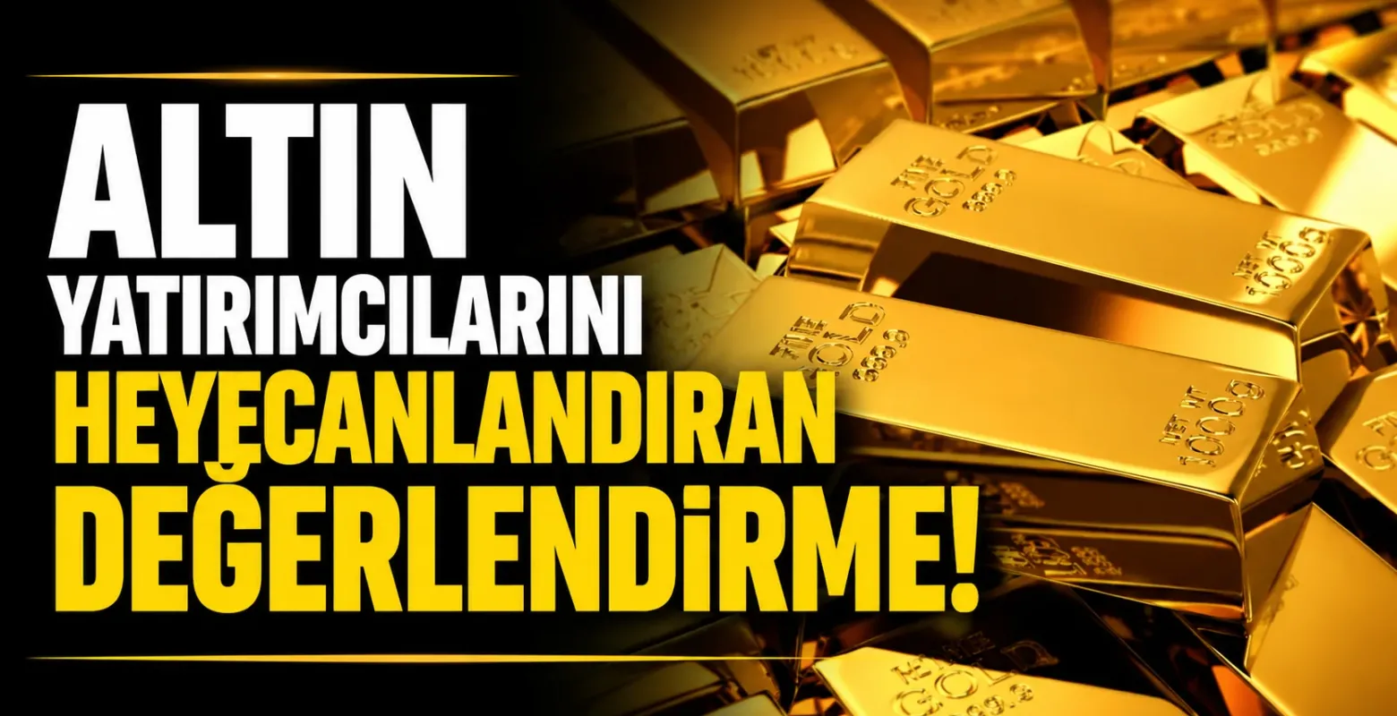 Altın yatırımcılarını heyecanlandıran değerlendirme!