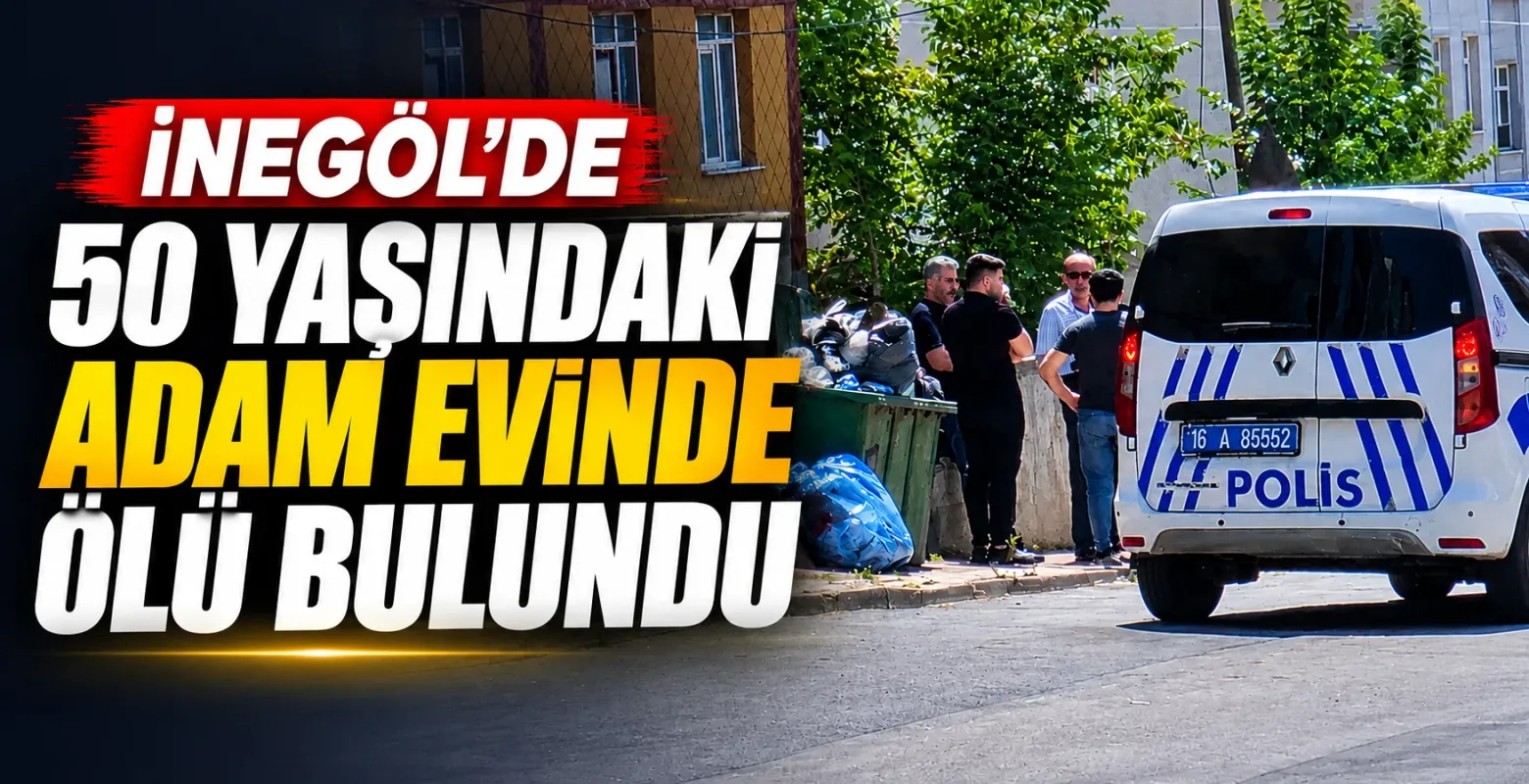 İnegöl'de 50 Yaşındaki Adam Evinde Ölü Bulundu