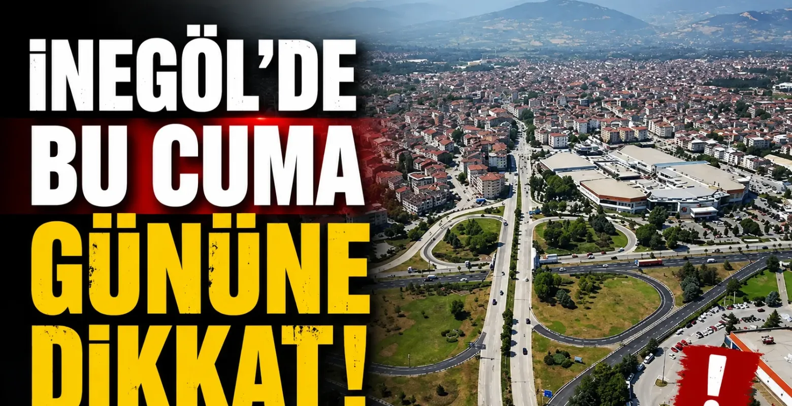 İnegöl'de bu Cuma gününe dikkat!