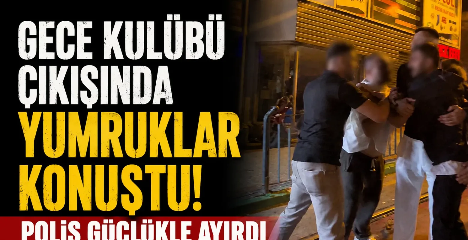Gece Kulübü Çıkışında Ortalık Karıştı! Yumruklar Havada Uçuştu