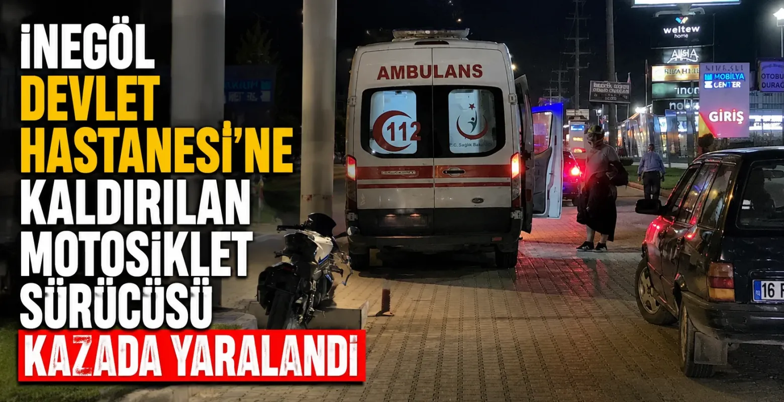 İnegöl Devlet Hastanesi’ne kaldırılan motosiklet sürücüsü kazada yaralandı