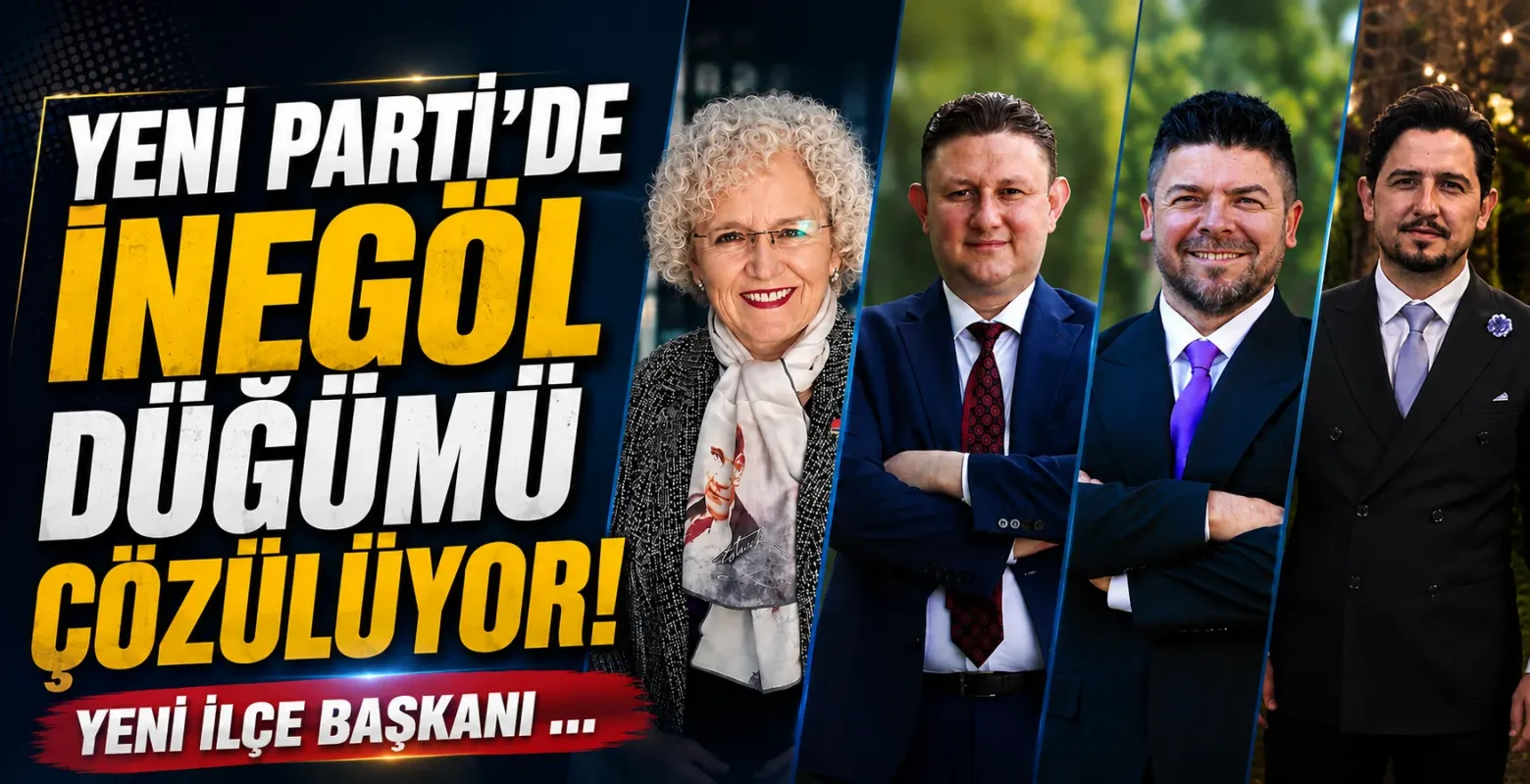 Yeni Parti'de İnegöl Düğümü Çözülüyor! İlçe Başkanı Yarın Belli Olacak