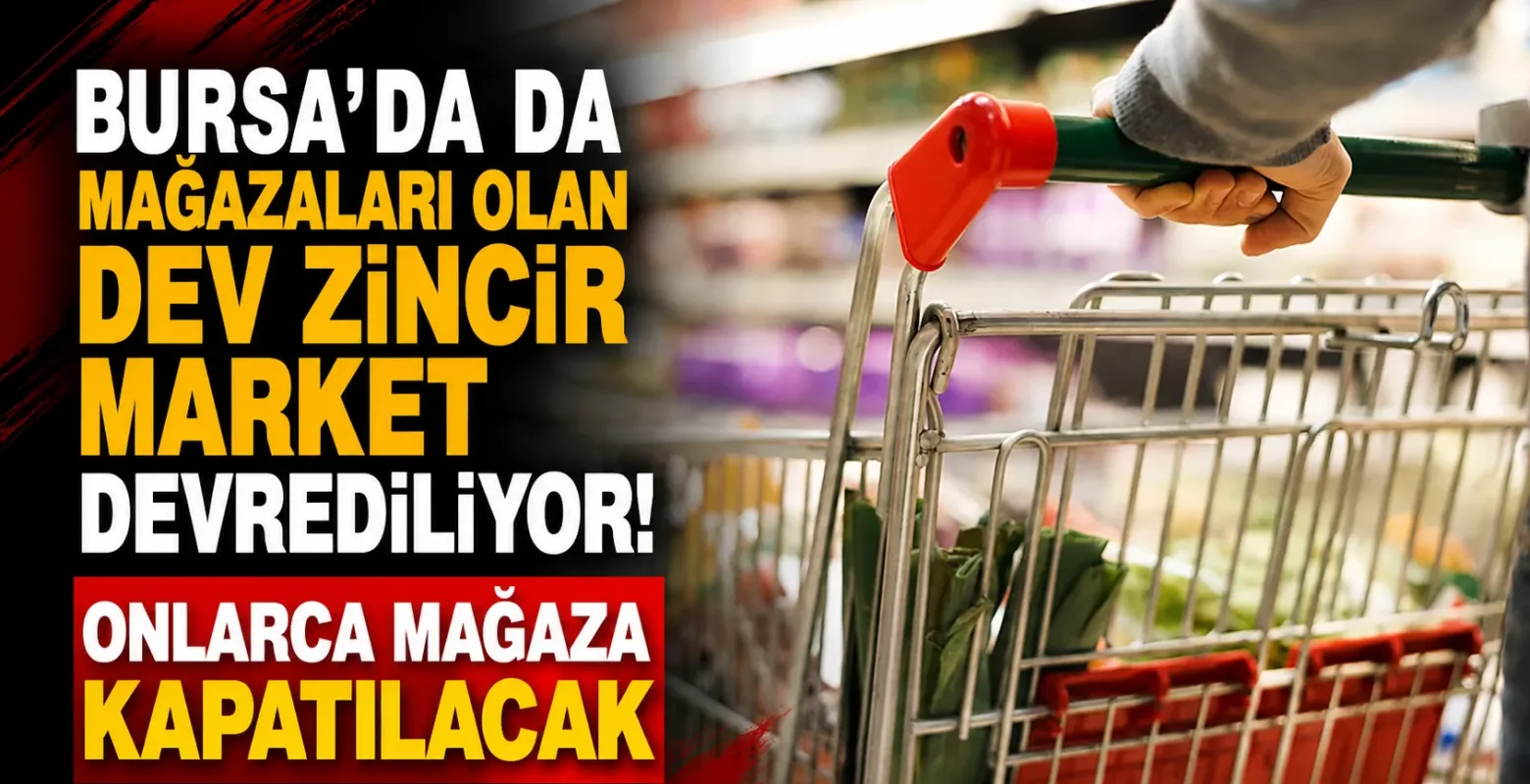 Bursa'da da mağazaları olan dev zincir market devrediliyor! Onlarca mağaza kapatılacak