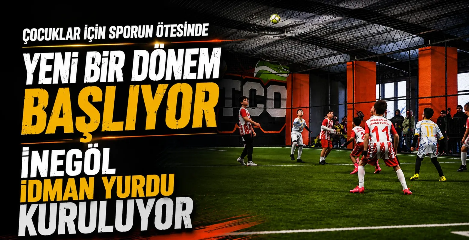 İnegöl İdman Yurdu Kuruluyor! Çocuklar İçin Sporun Ötesinde Yeni Bir Dönem
